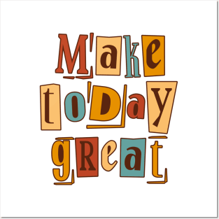 Make Today Great Posters and Art